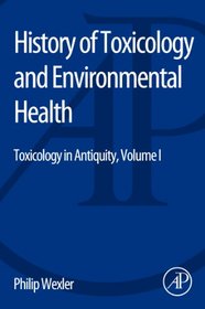 History of Toxicology and Environmental Health: Toxicology in Antiquity Volume I
