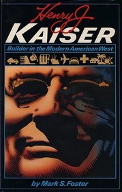 Henry J. Kaiser: Builder in the Modern American West (American Studies Series)