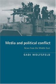 Media and Political Conflict : News from the Middle East