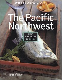 The Pacific Northwest (Williams-Sonoma New American Cooking)