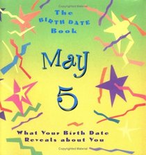 The Birth Date Book May 5: What Your Birthday Reveals About You (Birth Date Books)
