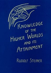 Knowledge of Higher Worlds and Its Attainment