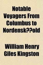 Notable Voyagers From Columbus to Nordenskold