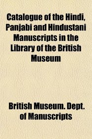Catalogue of the Hindi, Panjabi and Hindustani Manuscripts in the Library of the British Museum