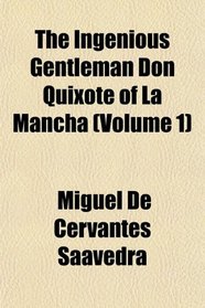 The Ingenious Gentleman Don Quixote of La Mancha (Volume 1)
