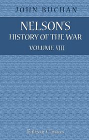 Nelson's History of the War: Volume 8. The Midsummer Campaigns, and the Battles on the Warsaw Salient