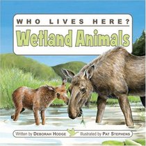 Who Lives Here? Wetland Animals (Who Lives Here?)