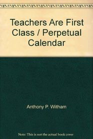 Teachers Are First Class / Perpetual Calendar