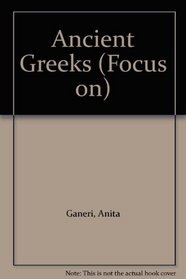 Ancient Greeks (Focus on)