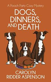 Dogs, Dinners, and Death: A Pooch Party Cozy Mystery (The Pooch Party Cozy Mystery Series)