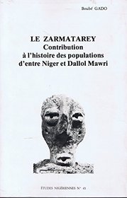 Le Zarmatarey: Contribution a l'histoire des populations d'entre Niger et Dallol Mawri (Etudes nigeriennes)