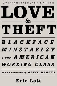 Love & Theft: Blackface Minstrelsy and the American Working Class (Race and American Culture)