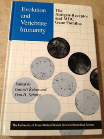 Evolution and Vertebrate Immunity: The Antigen-Receptor and Mhc Gene Families (University of Texas Medical Branch Series in Biomedical Science)