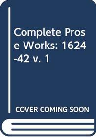 Complete Prose Works: 1624-42 v. 1