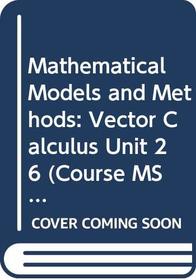 Mathematical Models and Methods: Vector Calculus (Course MST204)