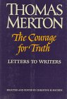 The Courage for Truth: The Letters of Thomas Merton to Writers (The Thomas Merton letters series)