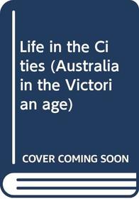 Life in the Cities (Australia in the Victorian Age)