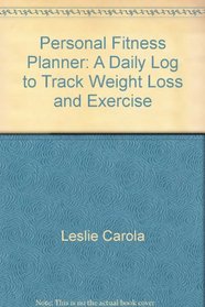 Personal Fitness Planner: A Daily Log to Track Weight Loss and Exercise