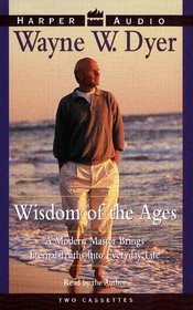 Wisdom of The Ages : A Modern Master Brings Eternal Truths into Everyday Life
