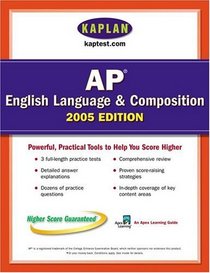 AP English Language and Composition 2005 : An Apex Learning Guide (Kaplan AP English Language  Composition)