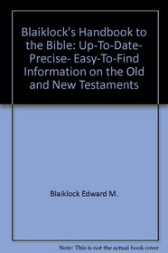 Blaiklock's Handbook to the Bible: Up-to-date, precise, easy-to-find information on the Old and New Testaments
