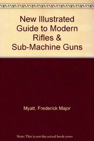 New Illustrated Guide to Modern Rifles  Sub-Machine Guns