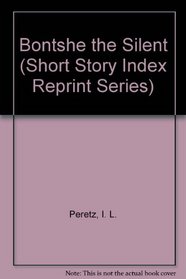 Bontshe the Silent (Short Story Index Reprint Series)