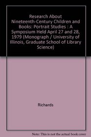 Research About Nineteenth-Century Children and Books: Portrait Studies : A Symposium Held April 27 and 28, 1979 (Monograph - University of Illinois Graduate School of Library Science ; no. 17)