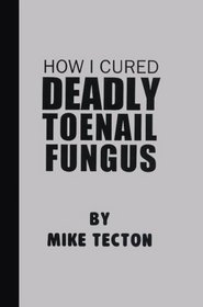 How I Cured Deadly Toe Nail Fungus