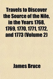 Travels to Discover the Source of the Nile, in the Years 1768, 1769, 1770, 1771, 1772, and 1773 (Volume 2)