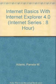 Internet Basics With Internet Explorer 4.0 (Internet Series : 8 Hour)