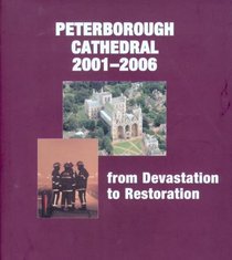 Peterborough Cathedral 2001-2006: From Devastation to Restoration