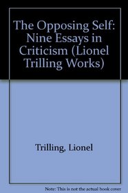 The Opposing Self: Nine Essays in Criticism (Trilling, Lionel, Works.)