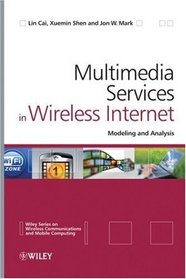 Multimedia Services in Wireless Internet: Modeling and Analysis (Wireless Communications and Mobile Computing)