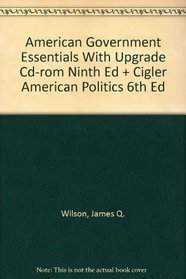 Wilson American Government Essentials With Upgrade Cdrom Ninth Edition Plus Cigler American Politics Sixth Edition
