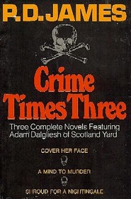 Crime Times Three: Three Complete Novels Featuring Adam Dalgliesh of Scotland Yard