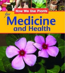 For Medicine and Health (How We Use Plants)