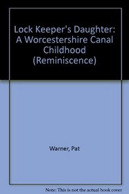 Lock Keeper's Daughter: A Worcestershire Canal Childhood (ISIS Reminiscence S.)