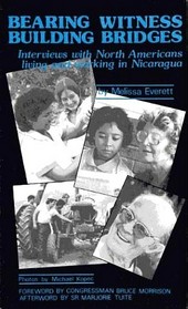 Bearing Witness, Building Bridges: Interviews With North Americans Living and Working in Nicaragua