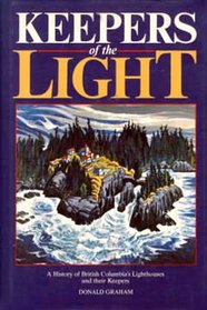 Keepers of the Light: A History of British Columbia's Lighthouses  and Their Keepers