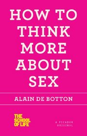 How to Think More About Sex (School of Life)