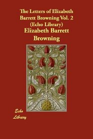 The Letters of Elizabeth Barrett Browning Vol. 2 (Echo Library)