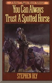 You Can Always Trust a Spotted Horse (Nathan T. Riggins Western Adventure) (Volume 3)