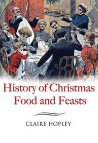 THE HISTORY OF CHRISTMAS FOOD AND FEASTS