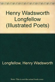 Henry Wadsworth Longfellow (Illustrated Poets)