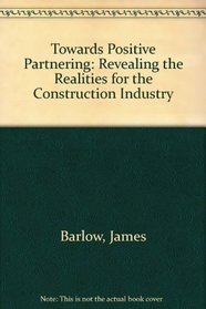 Towards Positive Partnering: Revealing the Realities in the Construction Industry