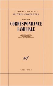 Alexis de Tocqueville - Oeuvres compltes, Tome 14 : Correspondance Familiale
