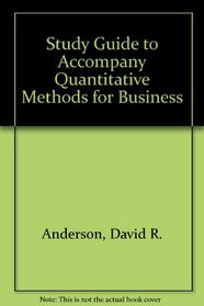 Study Guide to Accompany Quantitative Methods for Business