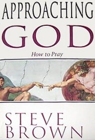 Approaching God: How to Pray