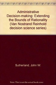 Administrative Decision-making: Extending the Bounds of Rationality